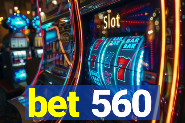 bet 560